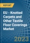EU - Knotted Carpets and Other Textile Floor Coverings - Market Analysis, Forecast, Size, Trends and Insights. Update: COVID-19 Impact - Product Image
