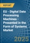 EU - Digital Data Processing Machines - Presented in the Form of Systems - Market Analysis, Forecast, Size, Trends and insights. Update: COVID-19 Impact - Product Image