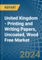 United Kingdom - Printing and Writing Papers, Uncoated, Wood Free - Market Analysis, Forecast, Size, Trends and Insights. Update: COVID-19 Impact - Product Thumbnail Image