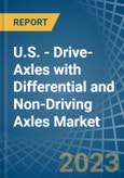 U.S. - Drive-Axles with Differential and Non-Driving Axles - Market Analysis, Forecast, Size, Trends and Insights. Update: COVID-19 Impact- Product Image