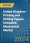 United Kingdom - Printing and Writing Papers, Uncoated, Mechanical - Market Analysis, Forecast, Size, Trends and Insights. Update: COVID-19 Impact - Product Image