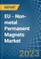 EU - Non-metal Permanent Magnets - Market Analysis, Forecast, Size, Trends and Insights. Update: COVID-19 Impact - Product Thumbnail Image