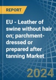 EU - Leather of swine without hair on; parchment-dressed or prepared after tanning (excluding patent leather; patent laminated leather and metallised leather) - Market Analysis, Forecast, Size, Trends and Insights. Update: COVID-19 Impact- Product Image