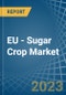 EU - Sugar Crop - Market Analysis, Forecast, Size, Trends and Insights. Update: COVID-19 Impact - Product Thumbnail Image