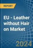 EU - Leather without Hair on (Including Sheep, Lamb, Goat or Kid Skin Leather) - Market Analysis, Forecast, Size, Trends and Insights. Update: COVID-19 Impact- Product Image
