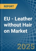 EU - Leather without Hair on (Including Sheep, Lamb, Goat or Kid Skin Leather) - Market Analysis, Forecast, Size, Trends and Insights. Update: COVID-19 Impact- Product Image