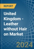 United Kingdom - Leather without Hair on (Including Sheep, Lamb, Goat or Kid Skin Leather) - Market Analysis, Forecast, Size, Trends and Insights. Update: COVID-19 Impact- Product Image