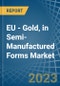 EU - Gold, in Semi-Manufactured Forms - Market Analysis, Forecast, Size, Trends and insights. Update: COVID-19 Impact - Product Image