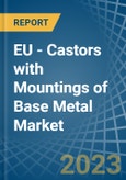 EU - Castors with Mountings of Base Metal - Market Analysis, Forecast, Size, Trends and Insights. Update: COVID-19 Impact- Product Image