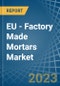 EU - Factory Made Mortars - Market Analysis, Forecast, Size, Trends and Insights. Update: COVID-19 Impact - Product Thumbnail Image