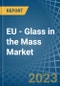EU - Glass in the Mass - Market Analysis, Forecast, Size, Trends and insights. Update: COVID-19 Impact - Product Thumbnail Image