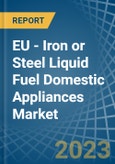 EU - Iron or Steel Liquid Fuel Domestic Appliances - Market Analysis, Forecast, Size, Trends and Insights. Update: COVID-19 Impact- Product Image