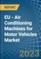 EU - Air Conditioning Machines for Motor Vehicles - Market Analysis, forecast, Size, Trends and Insights. Update: COVID-19 Impact - Product Thumbnail Image