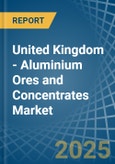 United Kingdom - Aluminium Ores and Concentrates - Market Analysis, Forecast, Size, Trends and Insights. Update: COVID-19 Impact- Product Image