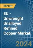 EU - Unwrought Unalloyed Refined Copper - Market Analysis, Forecast, Size, Trends and Insights. Update: COVID-19 Impact- Product Image