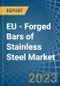 EU - Forged Bars of Stainless Steel - Market Analysis, Forecast, Size, Trends and Insights. Update: COVID-19 Impact - Product Thumbnail Image