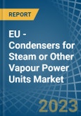 EU - Condensers for Steam or Other Vapour Power Units - Market Analysis, forecast, Size, Trends and Insights. Update: COVID-19 Impact- Product Image