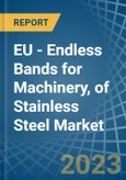 EU - Endless Bands for Machinery, of Stainless Steel - Market Analysis, forecast, Size, Trends and Insights. Update: COVID-19 Impact- Product Image