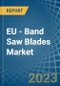 EU - Band Saw Blades - Market Analysis, Forecast, Size, Trends and Insights. Update: COVID-19 Impact - Product Thumbnail Image