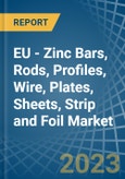 EU - Zinc Bars, Rods, Profiles, Wire, Plates, Sheets, Strip and Foil - Market Analysis, Forecast, Size, Trends and Insights. Update: COVID-19 Impact- Product Image