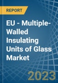 EU - Multiple-Walled Insulating Units of Glass - Market Analysis, Forecast, Size, Trends and Insights. Update: COVID-19 Impact- Product Image