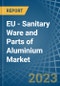 EU - Sanitary Ware and Parts of Aluminium - Market Analysis, Forecast, Size, Trends and Insights. Update: COVID-19 Impact - Product Thumbnail Image