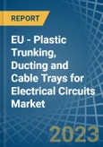 EU - Plastic Trunking, Ducting and Cable Trays for Electrical Circuits - Market Analysis, forecast, Size, Trends and Insights. Update: COVID-19 Impact- Product Image