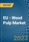EU - Wood Pulp - Market Analysis, Forecast, Size, Trends and Insights. Update: COVID-19 Impact - Product Thumbnail Image