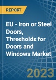 EU - Iron or Steel Doors, Thresholds for Doors and Windows - Market Analysis, forecast, Size, Trends and Insights. Update: COVID-19 Impact- Product Image