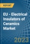 EU - Electrical Insulators of Ceramics - Market Analysis, Forecast, Size, Trends and Insights. Update: COVID-19 Impact - Product Thumbnail Image
