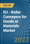 EU - Roller Conveyors for Goods or Materials - Market Analysis, forecast, Size, Trends and Insights. Update: COVID-19 Impact - Product Thumbnail Image
