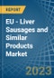 EU - Liver Sausages and Similar Products - Market Analysis, Forecast, Size, Trends and Insights. Update: COVID-19 Impact - Product Image