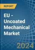 EU - Uncoated Mechanical - Market Analysis, Forecast, Size, Trends and Insights. Update: COVID-19 Impact- Product Image
