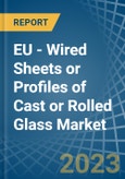 EU - Wired Sheets or Profiles of Cast or Rolled Glass - Market Analysis, Forecast, Size, Trends and Insights. Update: COVID-19 Impact- Product Image