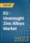 EU - Unwrought Zinc Alloys - Market Analysis, Forecast, Size, Trends and Insights. Update: COVID-19 Impact - Product Image