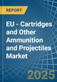 EU - Cartridges and Other Ammunition and Projectiles (Excluding for Military Purposes) - Market Analysis, forecast, Size, Trends and Insights. Update: COVID-19 Impact- Product Image