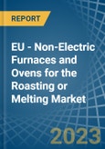 EU - Non-Electric Furnaces and Ovens for the Roasting or Melting - Market Analysis, forecast, Size, Trends and Insights. Update: COVID-19 Impact- Product Image