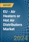 EU - Air Heaters or Hot Air Distributors - Market Analysis, Forecast, Size, Trends and Insights. Update: COVID-19 Impact - Product Image