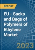 EU - Sacks and Bags of Polymers of Ethylene - Market Analysis, Forecast, Size, Trends and Insights. Update: COVID-19 Impact- Product Image