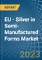 EU - Silver in Semi-Manufactured Forms - Market Analysis, Forecast, Size, Trends and insights. Update: COVID-19 Impact - Product Thumbnail Image