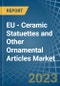 EU - Ceramic Statuettes and Other Ornamental Articles - Market Analysis, Forecast, Size, Trends and Insights. Update: COVID-19 Impact - Product Image