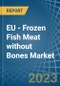 EU - Frozen Fish Meat without Bones (Excluding Fillets) - Market Analysis, Forecast, Size, Trends and Insights. Update: COVID-19 Impact - Product Thumbnail Image