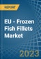 EU - Frozen Fish Fillets - Market Analysis, Forecast, Size, Trends and Insights. Update: COVID-19 Impact - Product Thumbnail Image