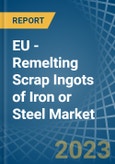 EU - Remelting Scrap Ingots of Iron or Steel - Market Analysis, Forecast, Size, Trends and Insights. Update: COVID-19 Impact- Product Image