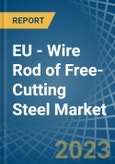 EU - Wire Rod of Free-Cutting Steel - Market Analysis, Forecast, Size, Trends and Insights. Update: COVID-19 Impact- Product Image
