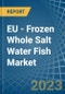 EU - Frozen Whole Salt Water Fish - Market Analysis, Forecast, Size, Trends and Insights. Update: COVID-19 Impact - Product Thumbnail Image