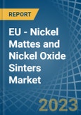 EU - Nickel Mattes and Nickel Oxide Sinters - Market Analysis, Forecast, Size, Trends and Insights. Update: COVID-19 Impact- Product Image