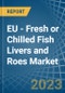 EU - Fresh or Chilled Fish Livers and Roes - Market Analysis, Forecast, Size, Trends and Insights. Update: COVID-19 Impact - Product Thumbnail Image