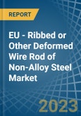 EU - Ribbed or Other Deformed Wire Rod of Non-Alloy Steel - Market Analysis, Forecast, Size, Trends and Insights. Update: COVID-19 Impact- Product Image