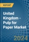 United Kingdom - Pulp for Paper - Market Analysis, forecast, Size, Trends and Insights. Update: COVID-19 Impact - Product Image